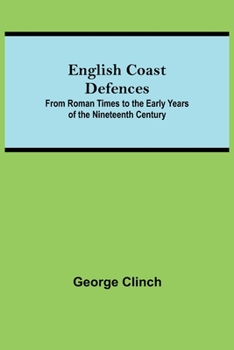 Paperback English Coast Defences; From Roman Times To The Early Years Of The Nineteenth Century Book