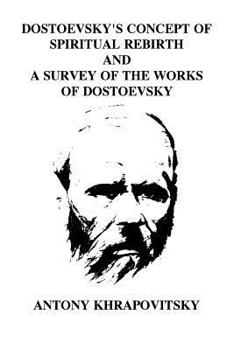 Paperback Dostoevsky's Concept of Spiritual Rebirth and a Survey of the Works of Dostoevsk Book