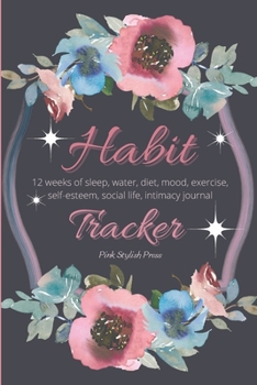 Paperback Habit Tracker: 12 Weeks Planner and Journal for Sleep, Water, Diet, Moods, Self-Esteem, Relationships, Stress and Anxiety Monitoring: Book