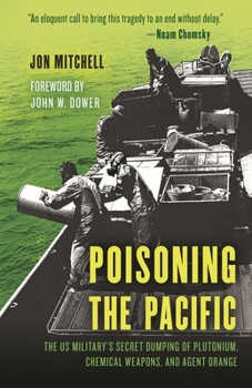 Hardcover Poisoning the Pacific: The Us Military's Secret Dumping of Plutonium, Chemical Weapons, and Agent Orange Book