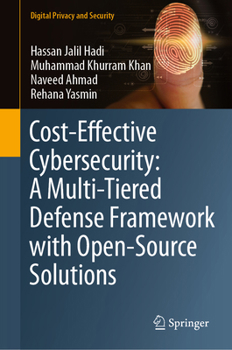 Hardcover Cost-Effective Cybersecurity: A Multi-Tiered Defense Framework with Open-Source Solutions Book