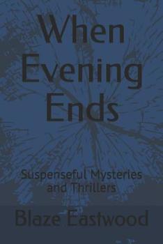 Paperback When Evening Ends: Suspenseful Mysteries and Thrillers Book