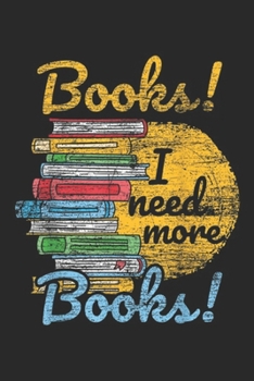 Paperback books! I need more books!: Reading Books I Need More Books Journal/Notebook Blank Lined Ruled 6x9 100 Pages Book