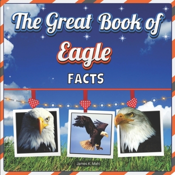 Paperback The Great Book of Eagle Facts: Eagle Educational Wildlife Picture Book for Kids Book