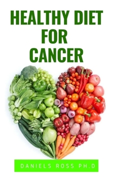 Paperback Healthy Diet for Cancer: Expert Diet Solution To Prevent, Heal, Manage and Cure Cancer Book