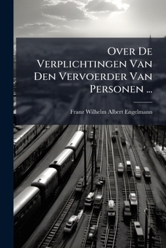 Paperback Over De Verplichtingen Van Den Vervoerder Van Personen ... [Dutch] Book