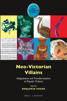 Neo-Victorian Villains: Adaptations and Transformations in Popular Culture - Book #7 of the Neo Victorian