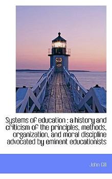 Paperback Systems of Education: A History and Criticism of the Principles, Methods, Organization, and Moral D Book