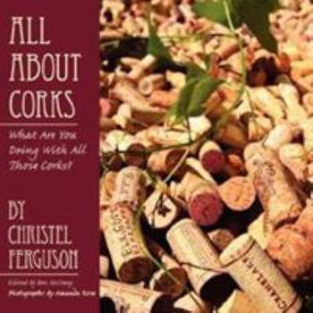 Paperback All about Corks: What Are You Doing with All Those Corks? Book