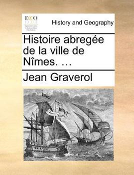 Paperback Histoire Abrege de La Ville de Nmes. ... [French] Book