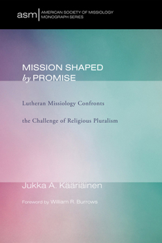 Hardcover Mission Shaped by Promise: Lutheran Missiology Confronts the Challenge of Religious Pluralism Book