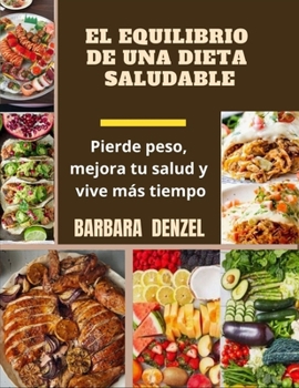 Paperback El Equilibrio de Una Dieta Saludable: Pierde peso, mejora tu salud y vive m?s tiempo [Spanish] Book