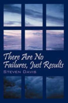 Hardcover There Are No Failures, Just Results: Produce the Results You Desire in Life Book