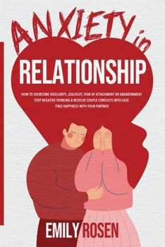 Paperback Anxiety in Relationships: How to Overcome Insecurity, Jealousy, Fear of Attachment or Abandonment - STOP Negative Thinking and Resolve Couple Co Book