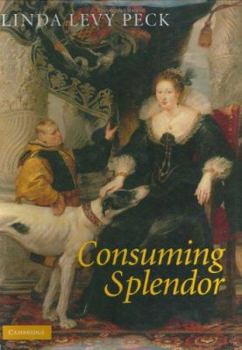 Hardcover Consuming Splendor: Society and Culture in Seventeenth-Century England Book