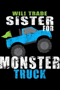 will trade sister for monster truck: Monster Truck For Boys Toddlers Youth  Journal/Notebook Blank Lined Ruled 6x9 100 Pages