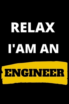 RELAX I’AM AN ENGINEER Lined Notebook, Funny Gift For your Engineer: Engineer gifts Lined Notebook / Journal / Diary Gift, 120 Blank Pages, 6x9 Inches, Matte Finish Cover
