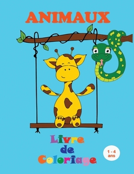 Paperback Animaux - Livre de Coloriage (1-4 ans): De beaux animaux ? colorier - Des images grandes et simples pour le coloriage des tout-petits [French] Book