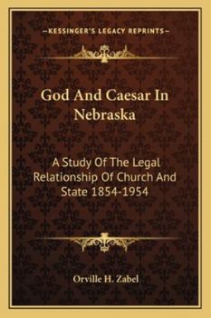 God And Caesar In Nebraska: A Study Of The Legal Relationship Of Church And State 1854-1954