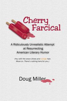 Paperback Cherry Farcical: A Ridiculously Unrealistic Attempt at Resurrecting American Literary Humor (You with the Clown Shoes and Orange Hair. Book