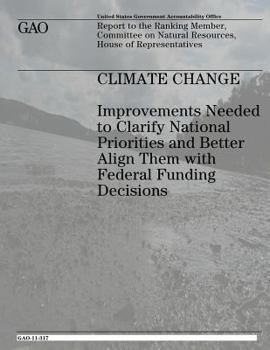 Paperback Climate Change: Improvements Needed to Clarify National Priorities and Better Align Them With Federal Funding Decisions Book