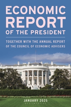 Economic Report of the President, March 2025: Together with the Annual Report of the Council of Economic Advisers