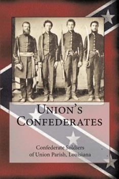 Paperback Union's Confederates: The Confederate Soldiers of Union Parish, Louisiana Book