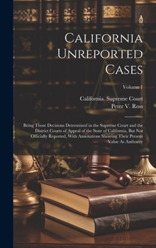 Hardcover California Unreported Cases: Being Those Decisions Determined in the Supreme Court and the District Courts of Appeal of the State of California, Bu Book