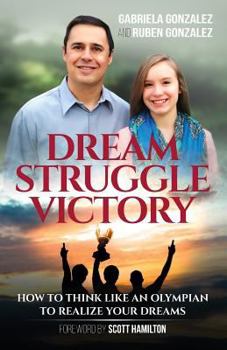 Paperback Dream, Struggle, Victory: How to Think Like an Olympian to Realize Your Dreams Book