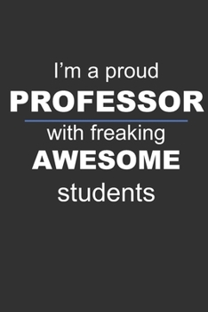 Lined Notebook: I'm a proud PROFESSOR with freaking awesome students: Appreciation gift notebook journal