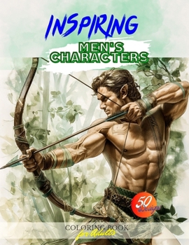 Inspiring Men's Characters Coloring Book for Adults: 50 Realistic Portraits of Men with Handsome Faces, Emphasizing Strength of Personality, Created ... Mindfulness, and Artistic Exploration