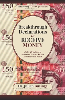 Paperback Breakthrough Declarations to Receive Money: Daily Affirmations to Attract and Provoke Success, Abundance and Wealth Book