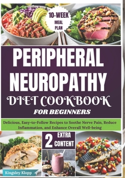 Paperback Peripheral Neuropathy Diet Cookbook for Beginners: Delicious, Easy-to-Follow Recipes to Soothe Nerve Pain, Reduce Inflammation, and Enhance Overall We Book