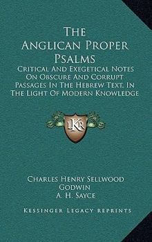 Paperback The Anglican Proper Psalms: Critical And Exegetical Notes On Obscure And Corrupt Passages In The Hebrew Text, In The Light Of Modern Knowledge (19 Book