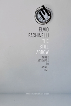 Hardcover The Still Arrow: Three Attempts to Annul Time Book