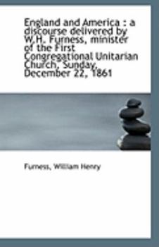 Paperback England and America: A Discourse Delivered by W.H. Furness, Minister of the First Congregational Un Book