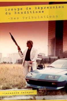 Paperback Groupe de Répression du Banditisme: Mes tribulations [French] Book