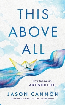 Paperback This Above All: How to Live an Artistic Life Book
