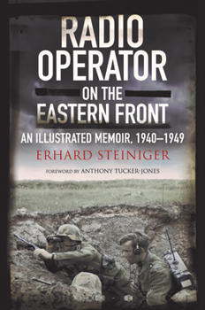 Hardcover Radio Operator on the Eastern Front: An Illustrated Memoir, 1940-1949 Book