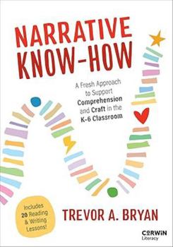 Paperback Narrative Know-How: A Fresh Approach to Support Comprehension and Craft in the K–6 Classroom (Corwin Literacy) Book