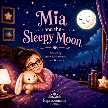 Mia and the Sleepy Moon: A Cozy Bedtime Story About Nighttime Magic, Gentle Calm, and Falling Asleep