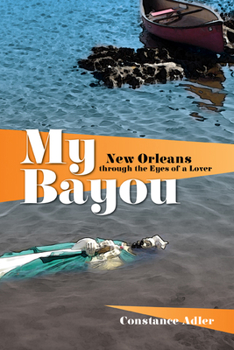 My Bayou: New Orleans through the Eyes of a Lover