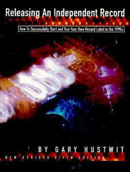 Paperback Releasing an Independent Record: How to Successfully Start and Run Your Own Record Label in the 1990's Book