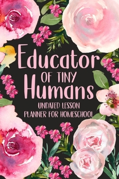 Paperback Educator of Tiny Humans Undated Lesson Planner for Homeschool: Kindergarten Teacher Planner, Daily Planner Book