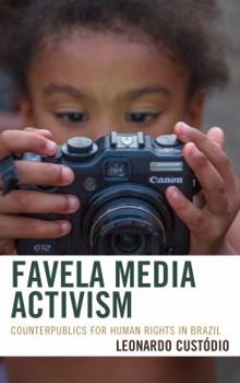 Hardcover Favela Media Activism: Counterpublics for Human Rights in Brazil Book