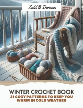 Paperback Winter Crochet Book: 21 Cozy Patterns to Keep You Warm in Cold Weather Book