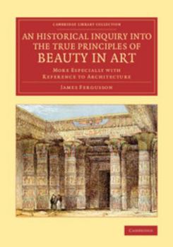 Paperback An Historical Inquiry Into the True Principles of Beauty in Art: More Especially with Reference to Architecture Book