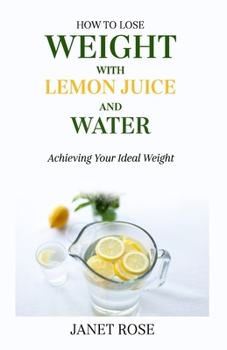 Paperback How to Lose Weight with Lemon Juice and Water: Achieving Your Ideal Weight Book