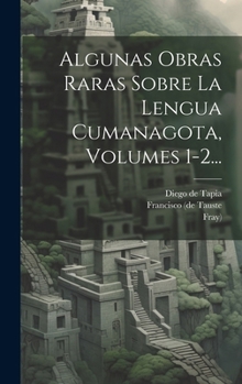 Hardcover Algunas Obras Raras Sobre La Lengua Cumanagota, Volumes 1-2... [Spanish] Book