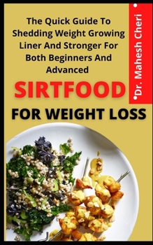 Paperback Sirtfood For Weight Loss: The Quick Guide To Shedding Weight, Growing Liner And Stronger For Both Beginners And Advanced Book